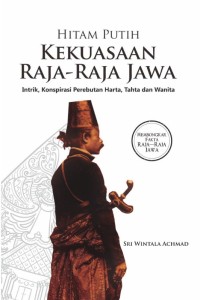 Hitam Putih Kekuasaan Raja-Raja Jawa