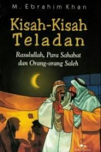 Kisah-kisah Teladan Rasulullah, Para Sahabat dan Orang-orang Saleh