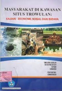Masyarakat Di Kawasan Situs Trowulan: Kajian Ekonomi, Sosial Dan Budaya