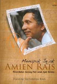 Menapak Jejak Amien Rais: Persembahan Seorang Putri Untuk Ayah Tercinta