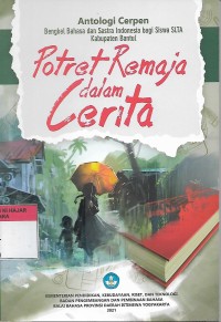 Potret Remaja dalam Cerita; Antologi Cerpen Bengkel Bahasa dan Sastra Indoneisa bagi Siswa SLTA Kab. Bantul