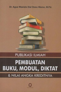 Publikasi Ilmiah; Pembuatan Buku, Modul, Diktat & Nilai Angka Kreditnya