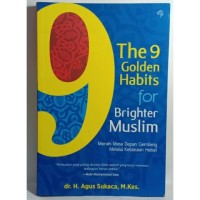 The 9 Golden Habits for Brighter Muslim - Meraih Masa Depan Gemilang Melalui Kebiasaan Hebat