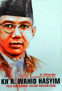 KH A. Wahid Hasyim: Peletak Dasar Islam Nusantara