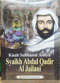 Kisah Sulthanul Auliya Syaikh Abdul Qadir Al Jailani