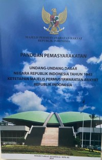 Panduan Pemasyarakatan Undang-Undang Dasar Negara Republik Indonesia Tahun 1945 dan Ketetapan Majelis Permusyawaratan Rakyat...*