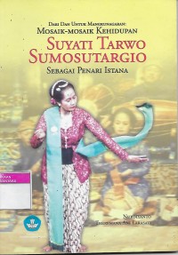 Dari Dan Untuk Mangkunegaran: Mosaik-Mosaik Kehidupan Suyati Tarwo Sumosutargio Sebagai Penari Istana